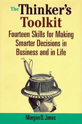 The Thinker's Toolkit: Fourteen Skills for Making Smarter Decisions in Business and in Life