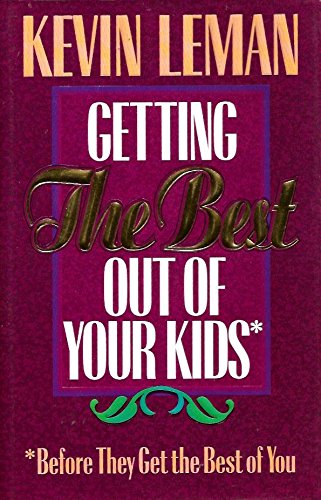 Getting the Best Out of Your Kids: Before They Get the Best Out of You - 7682