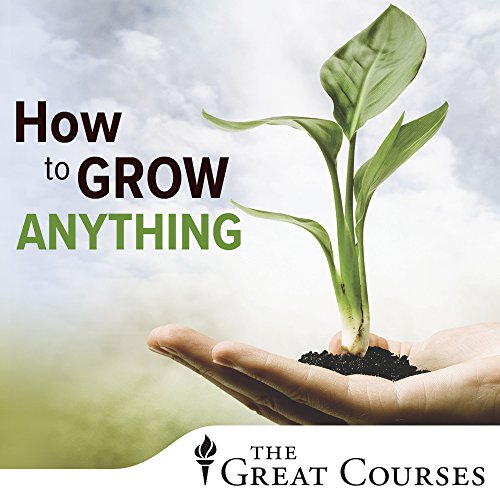 How to Grow Anything: Your Best Garden and Landscape in 6 Lessons