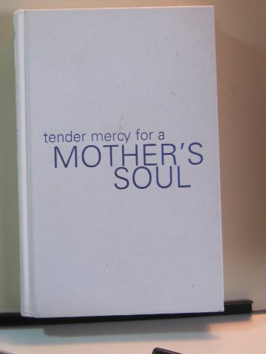Tender Mercy for a Mother's Soul: Inspiration to Renew Your Spirit