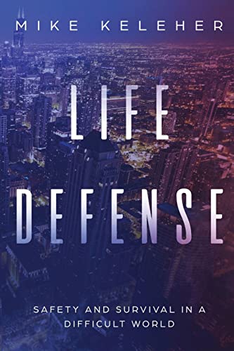 Life Defense- Safety and Survival in a Difficult World: Second Edition
