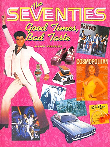 The Seventies : Good Times, Bad Taste