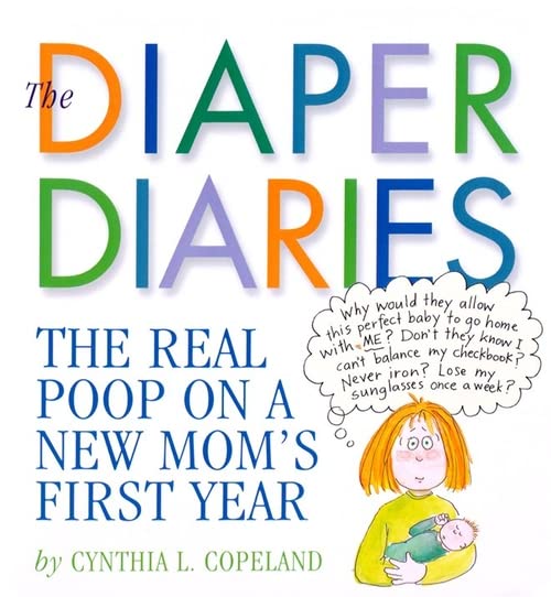 The Diaper Diaries: The Real Poop on a New Mom's First Year - 6762
