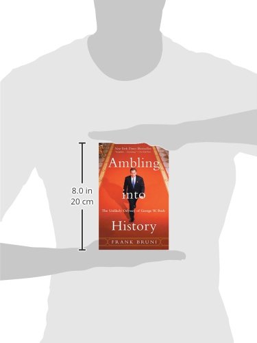 Ambling into History: The Unlikely Odyssey of George W. Bush