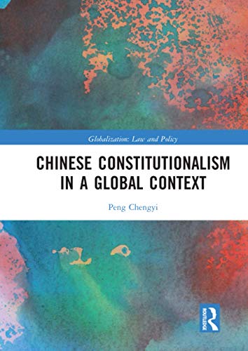 Chinese Constitutionalism in a Global Context (Globalization: Law and Policy)