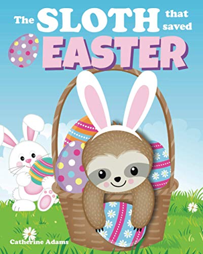 The Sloth That Saved Easter: An Easter Story For Kids