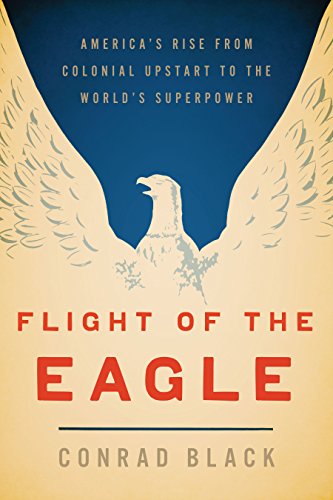 Flight of the Eagle: The Grand Strategies That Brought America from Colonial Dependence to World Leadership
