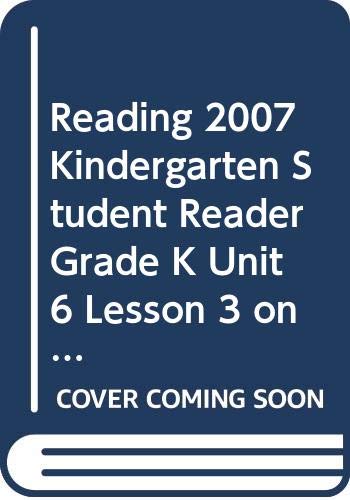READING 2007 KINDERGARTEN STUDENT READER GRADE K UNIT 6 LESSON 3 ON LEVEL