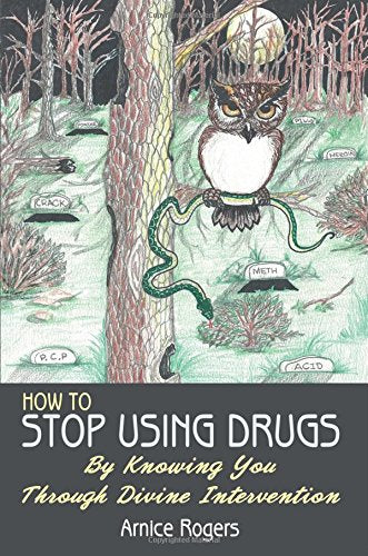 How To Stop Using Drugs: By Knowing You Through Divine Intervention