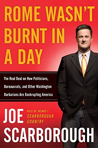 Rome Wasn't Burnt in a Day: The Real Deal on How Politicians, Bureaucrats, and Other Washington Barbarians are Bankrupting America