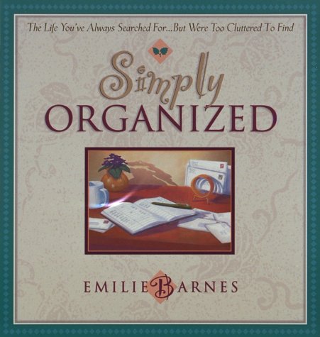 Simply Organized: The Life You've Always Searched For...but Were Too Cluttered to Find