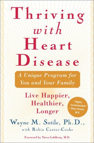 Thriving With Heart Disease: The Leading Authority on the Emotional Effects of Heart Disease Tells You and Your Family How to Heal and Reclaim Your Lives