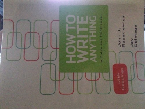 How to Write Anything: A Guide and Reference with Readings with 2009 MLA and 2010 APA Updates - 6163