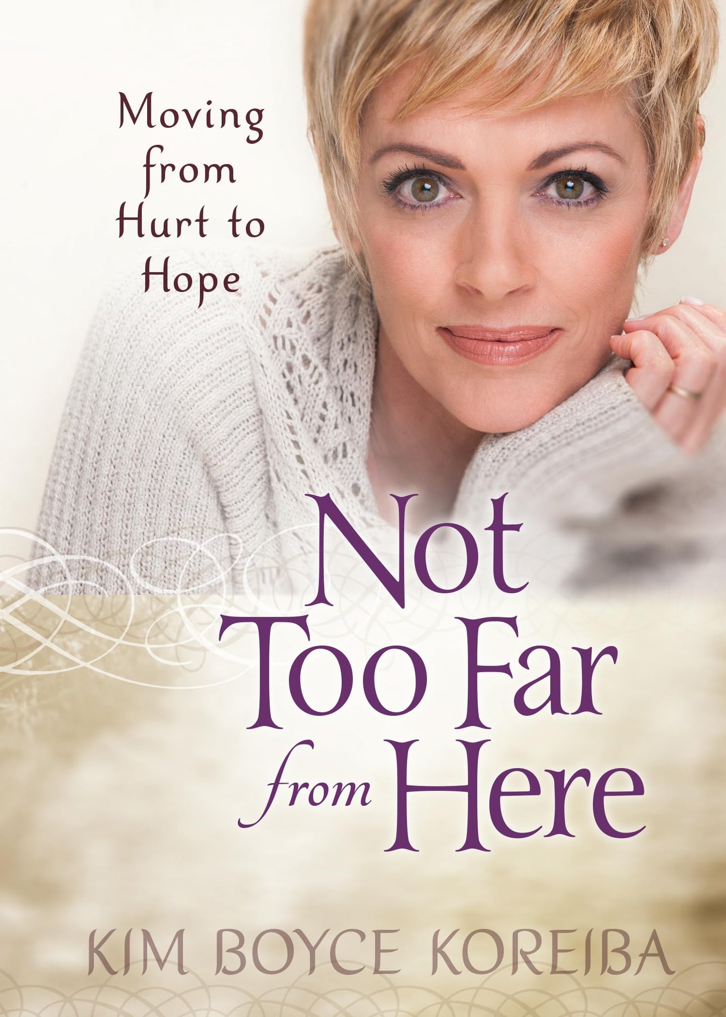 Not Too Far from Here: Moving from Hurt to Hope