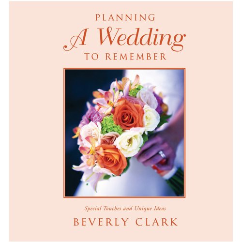 Beverly Clark Collection Planning a Wedding to Remember: The Complete Wedding Planner