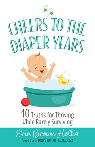 Cheers to the Diaper Years: 10 Truths for Thriving While Barely Surviving - 6498