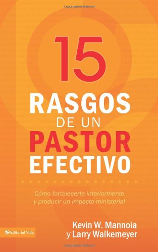 15 rasgos de un pastor efectivo: Cómo fortalecerte interiormente y producir un impacto ministerial (Spanish Edition)
