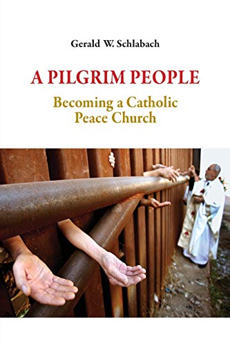 A Pilgrim People: Becoming a Catholic Peace Church
