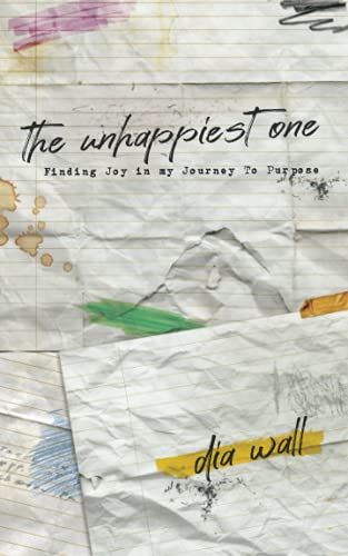 The Unhappiest One: Finding Joy in my Journey to Purpose