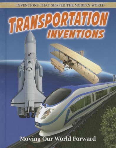 Transportation Inventions: Moving Our World Forward (Inventions That Shaped the Modern World)