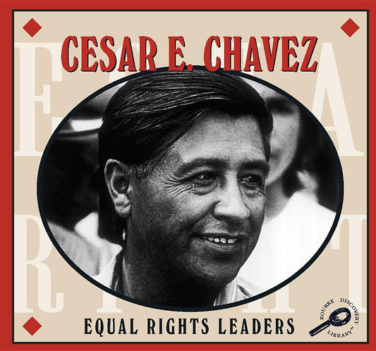 Cesar E. Chavez (Equal Rights Leaders)
