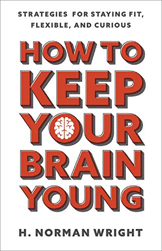 How to Keep Your Brain Young: Strategies for Staying Fit, Flexible, and Curious - 6855