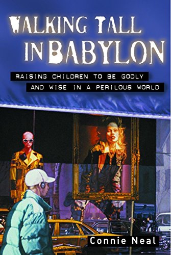 Walking Tall in Babylon: Raising Children to Be Godly and Wise in a Perilous World