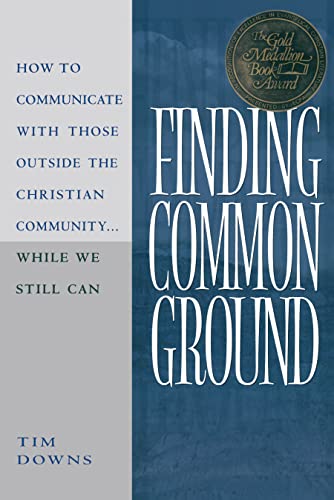 Finding Common Ground: How to Communicate with those Outside the Christian Community...While We Still Can.