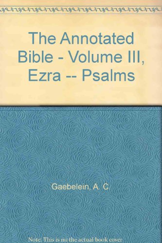 The Annotated Bible - Volume III, Ezra -- Psalms