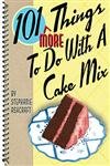 101 More Things to Do with a Cake Mix