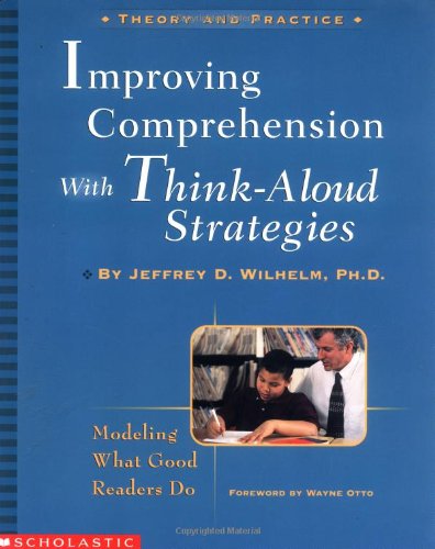 Improving Comprehension with Think-Aloud Strategies: Modeling What Good Readers Do - 8104