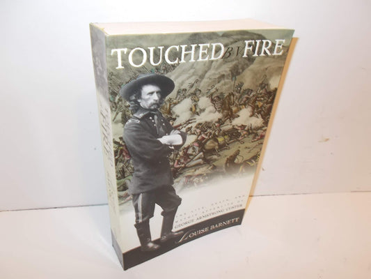 Touched by Fire: The Life, Death, and Mythic Afterlife of George Armstrong Custer