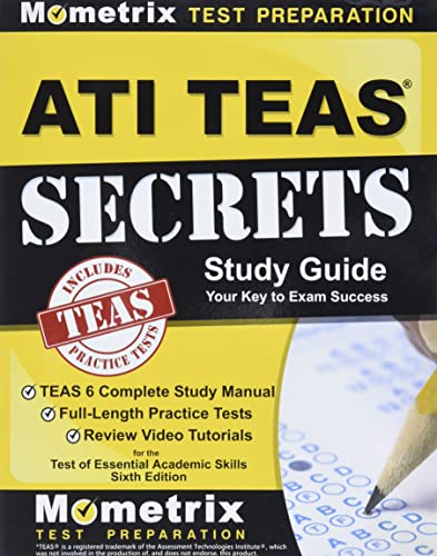 ATI TEAS Secrets Study Guide: TEAS 6 Complete Study Manual, Full-Length Practice Tests, Review Video Tutorials for the Test of Essential Academic Skills, Sixth Edition - 2198