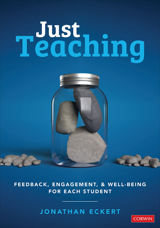 Just Teaching: Feedback, Engagement, and Well-Being for Each Student (Corwin Teaching Essentials)