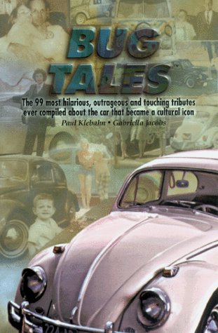 Bug Tales : The 99 Most Hilarious, Outrageous and Touching Tributes Ever Compiled About the Car that Became a Cultural Icon