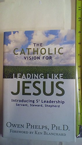 The Catholic Vision for Leading Like Jesus: Introducing S3 Leadership - Servant, Steward, Shepherd