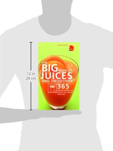 The Big Book of Juices and Smoothies: 365 Natural Blends for Health and Vitality Every Day (The Big Book Of...series)