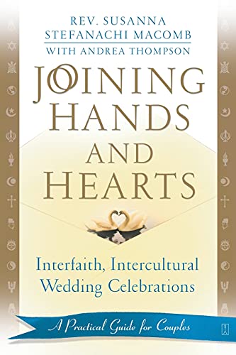 Joining Hands and Hearts: Interfaith, Intercultural Wedding Celebrations: A Practical Guide for Couples