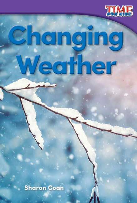 Teacher Created Materials - TIME For Kids Informational Text: Changing Weather - Grade K - Guided Reading Level A - 9140