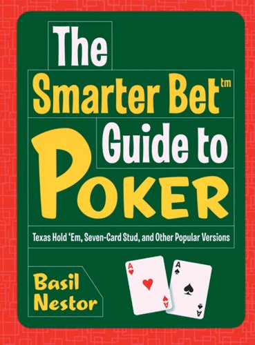 The Smarter Bet Guide to Poker: Texas Hold 'em, Seven-card Stud, and Other Popular Versions (Smarter Bet Guides)