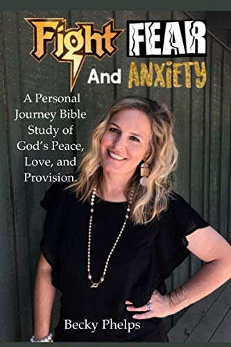 Fight Fear and Anxiety: A Personal Journey Bible Study of God's Peace, Love, and Provision