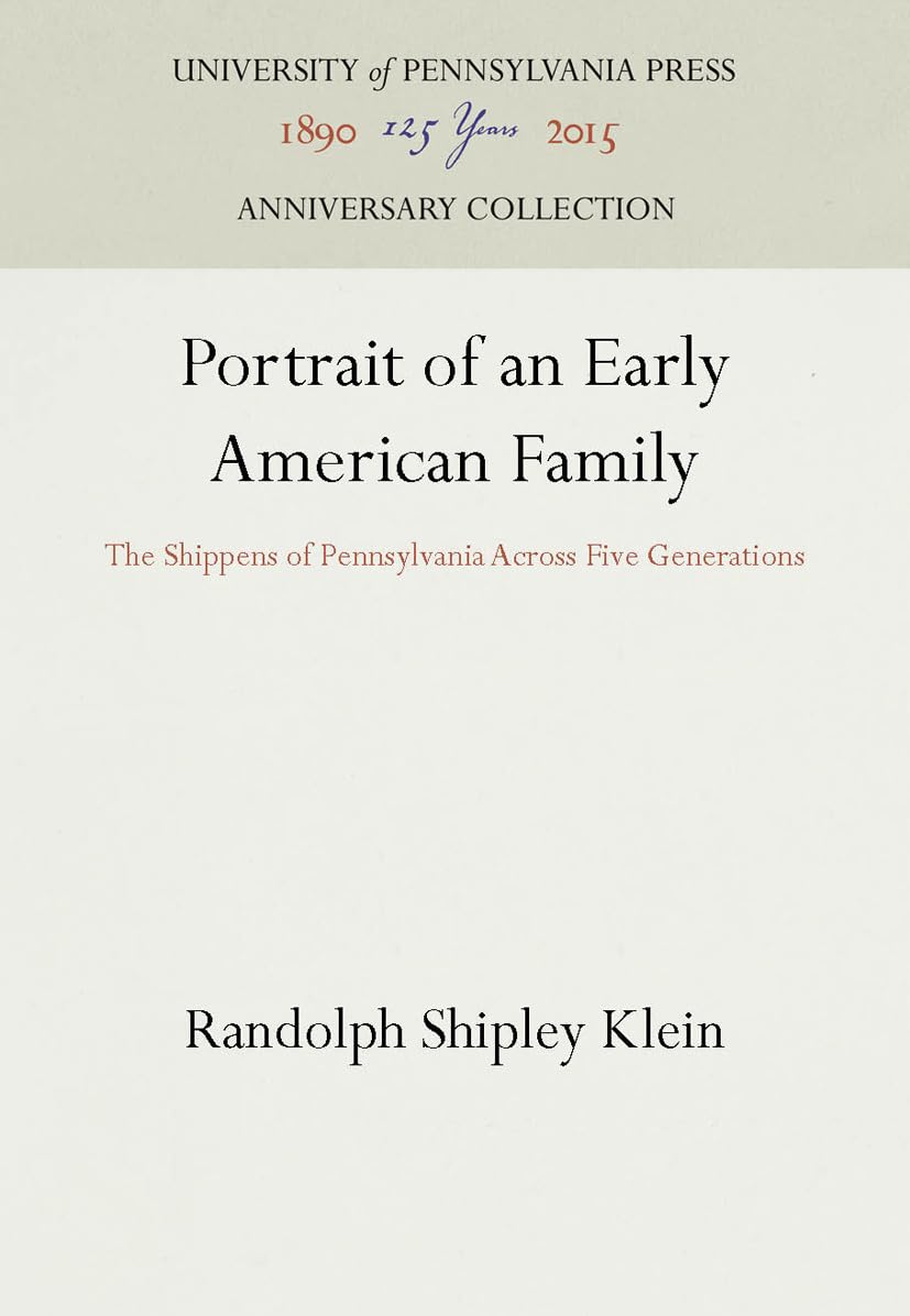 Portrait of an Early American Family: The Shippens of Pennsylvania Across Five Generations (Anniversary Collection)