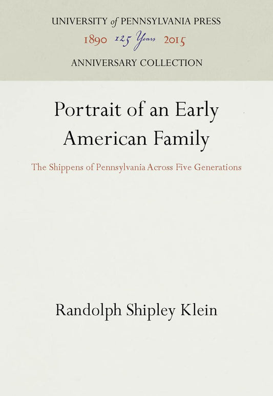 Portrait of an Early American Family: The Shippens of Pennsylvania Across Five Generations (Anniversary Collection)