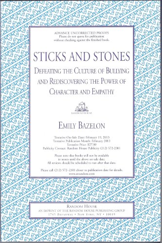 Sticks and Stones: Defeating the Culture of Bullying and Rediscovering the Power of Character and Empathy