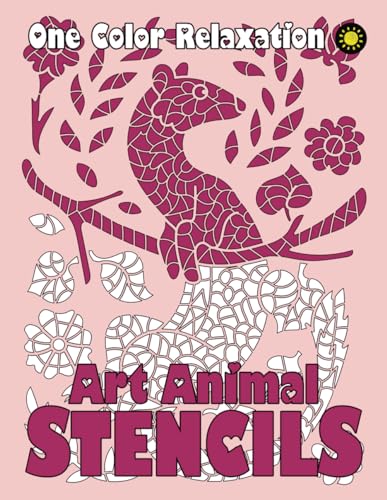 ART ANIMAL STENCILS One Color Relaxation: Unique Coloring Book with Just One Color to Use for Adults Relaxation and Stress Relief