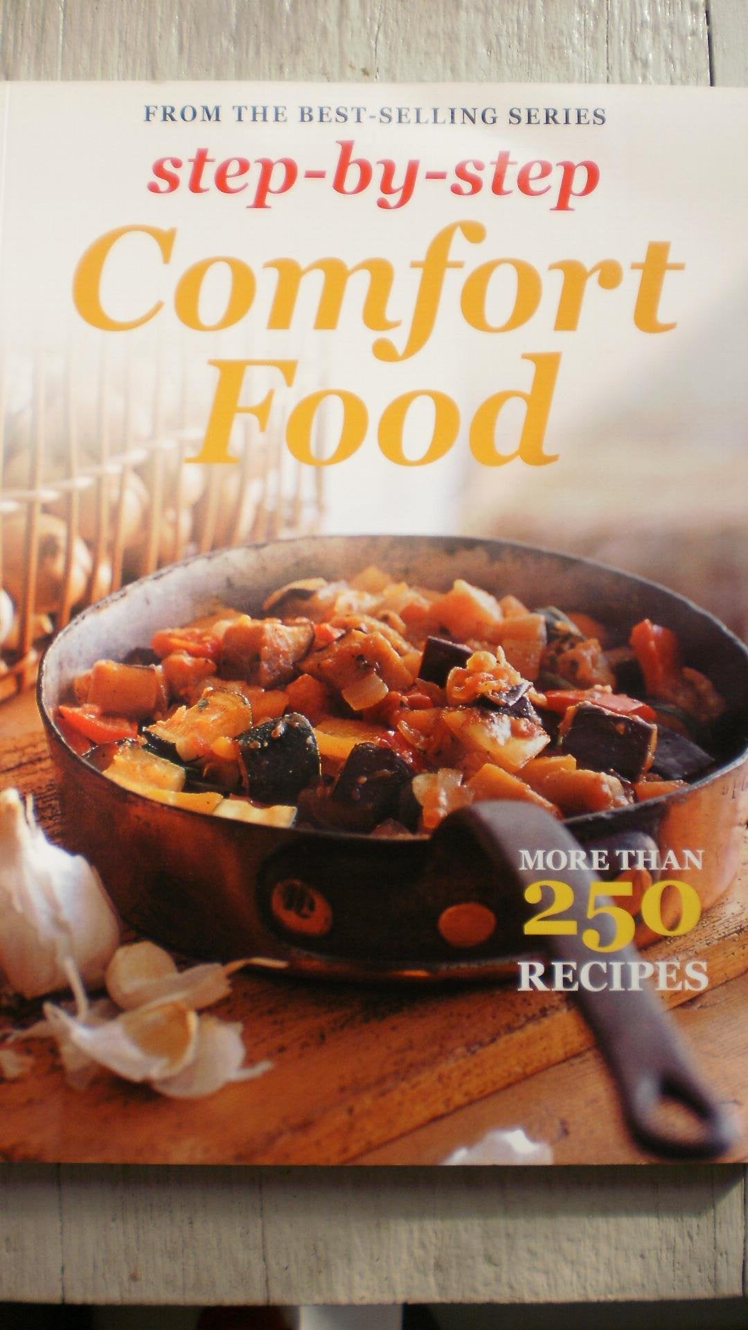 Step by Step Comfort Food More Than 250 Recipes