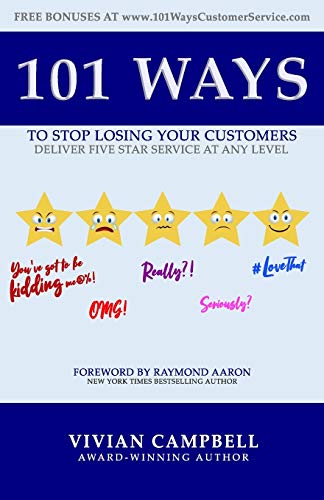 101 WAYS TO STOP LOSING YOUR CUSTOMERS: Deliver Five Star Service At Any Level