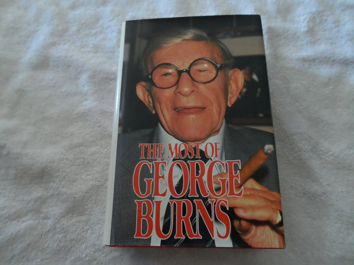 The Most of George Burns: A Collection Consisting of Living It Up, the Third Time Around, Dr. Burn's Prescription for Happiness, and Dear George - 9599