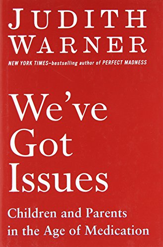 We've Got Issues: Children and Parents in the Age of Medication - 1326