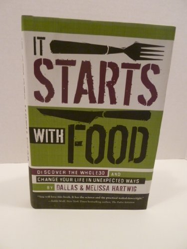 It Starts with Food: Discover the Whole30 and Change Your Life in Unexpected Ways